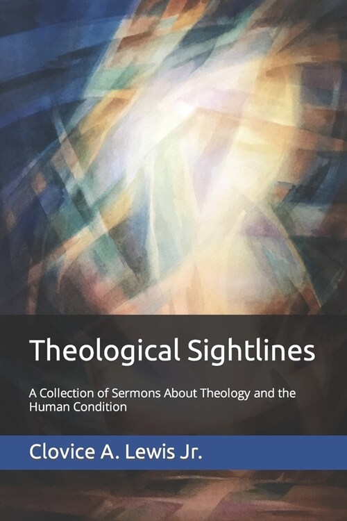 Theological Sightlines: A Collection of Sermons About Theology and the Human Condition (Paperback)