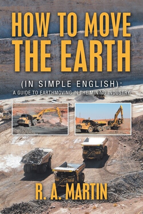 How To Move the Earth: A Guide to Earthmoving in the Mining Industry (Paperback)