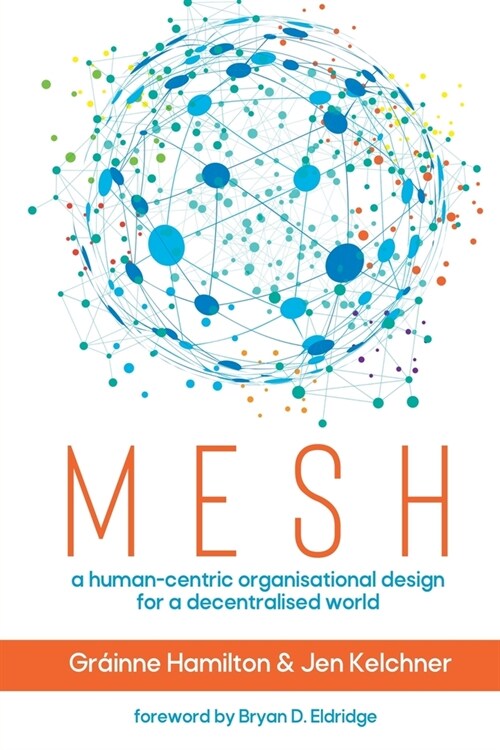 Mesh: A human-centric organisational design for a decentralised world (Paperback)
