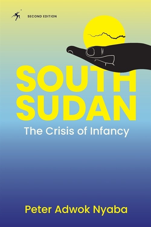 South Sudan: The Crisis of Infancy (Paperback)