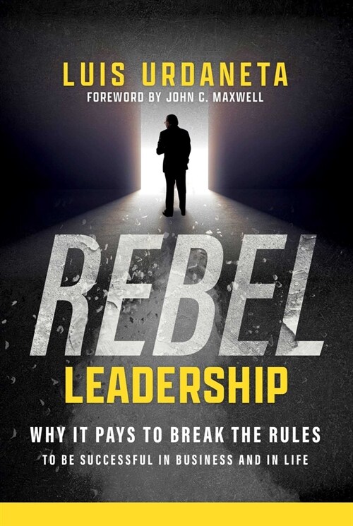 Rebel Leadership: Why It Pays to Break the Rules to Be Successful in Business and Life (Hardcover)