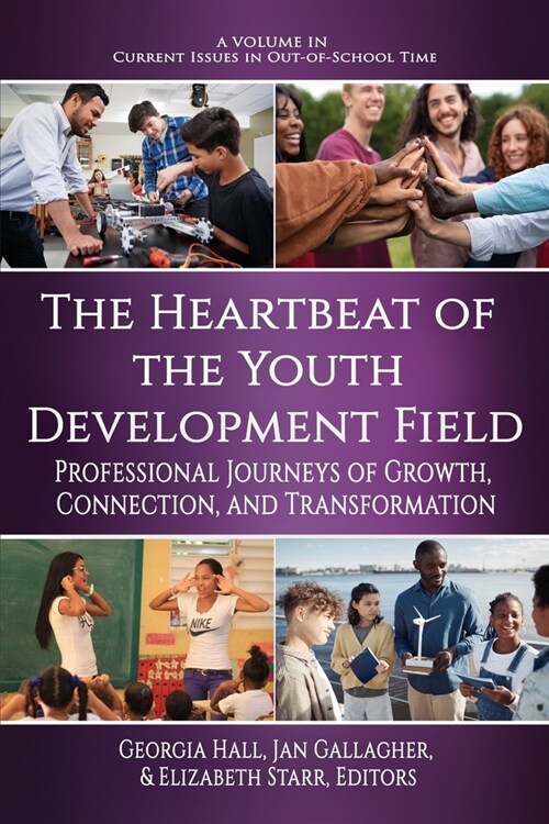 The Heartbeat of the Youth Development Field: Professional Journeys of Growth, Connection, and Transformation (Paperback)