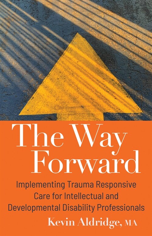 The Way Forward: Implementing Trauma Responsive Care for Intellectual and Developmental Disability Professionals (Paperback)