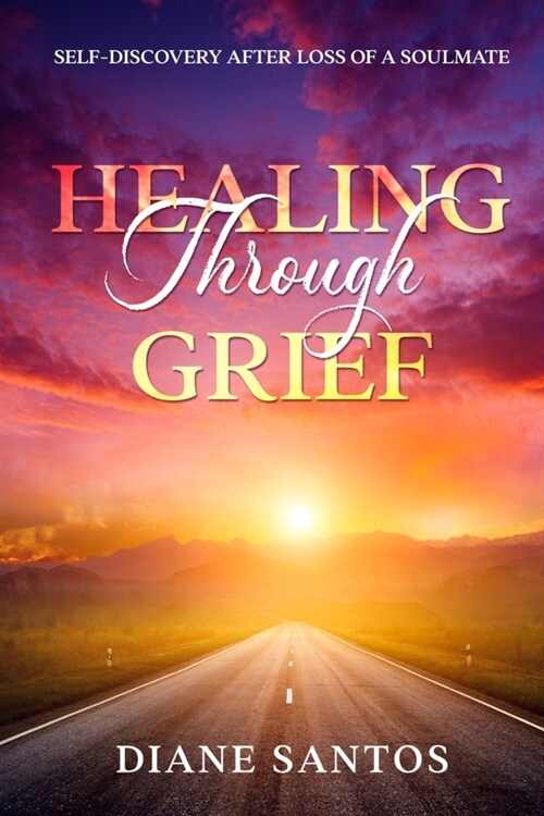 Healing Through Grief: Self-Discovery After Loss of a Soulmate (Paperback)