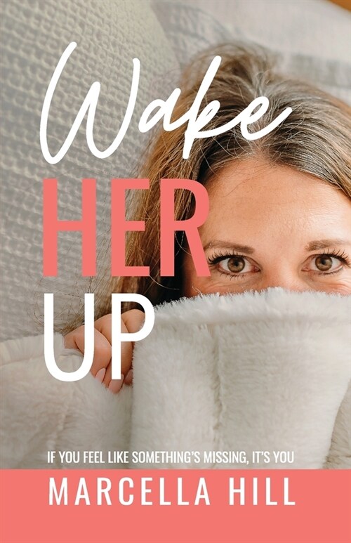 Wake Her Up: If You Feel Like Somethings Missing, Its You (Paperback)