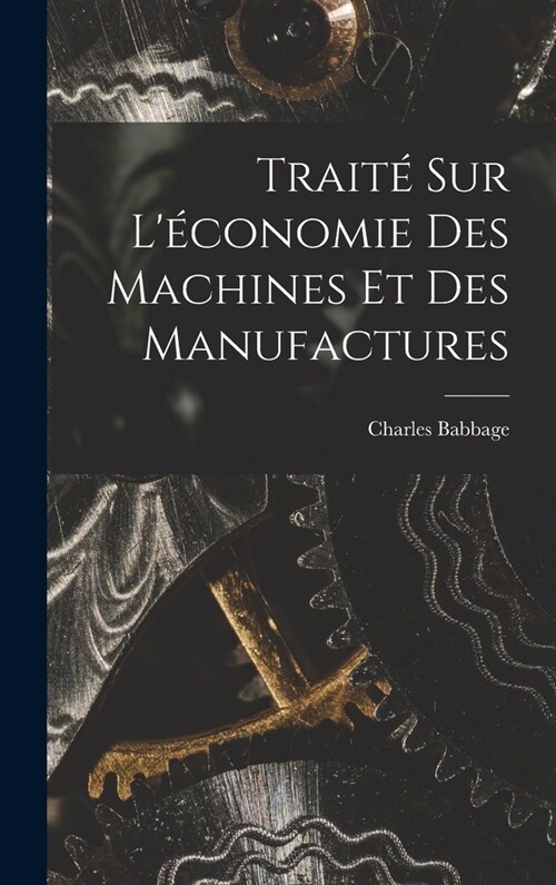 Trait?Sur L?onomie Des Machines Et Des Manufactures (Hardcover)