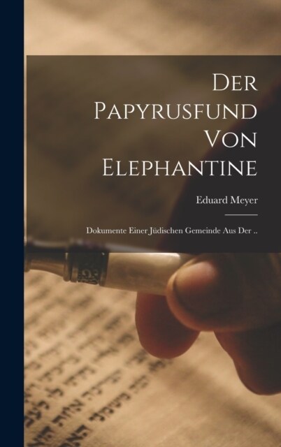 Der Papyrusfund von Elephantine: Dokumente einer j?ischen Gemeinde aus der .. (Hardcover)