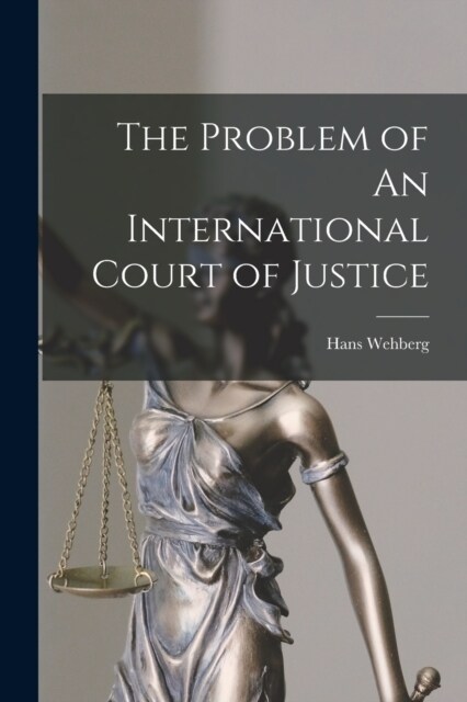 The Problem of An International Court of Justice (Paperback)