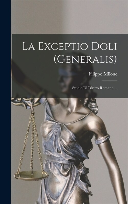 La Exceptio Doli (Generalis): Studio Di Diritto Romano ... (Hardcover)