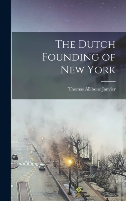 The Dutch Founding of New York (Hardcover)