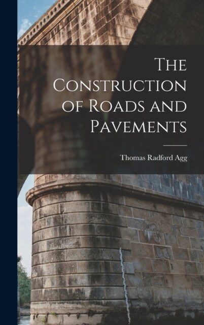 The Construction of Roads and Pavements (Hardcover)
