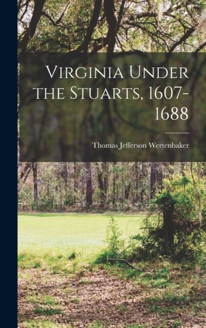 Virginia Under the Stuarts, 1607-1688 (Hardcover)