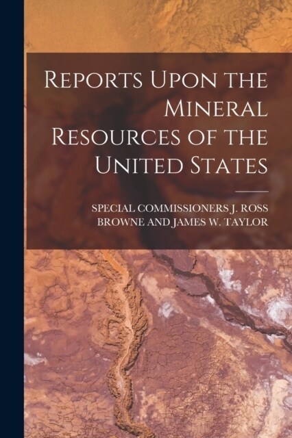 Reports Upon the Mineral Resources of the United States (Paperback)