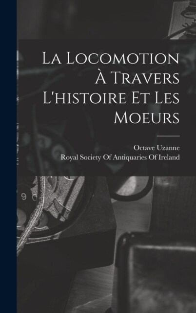 La Locomotion ?Travers Lhistoire Et Les Moeurs (Hardcover)