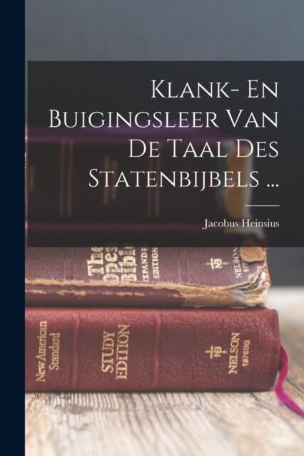 Klank- En Buigingsleer Van De Taal Des Statenbijbels ... (Paperback)