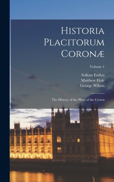 Historia Placitorum Coron? The History of the Pleas of the Crown; Volume 1 (Hardcover)