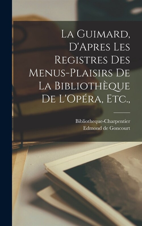 La Guimard, DApres les Registres des Menus-Plaisirs de la Biblioth?ue de LOp?a, Etc., (Hardcover)