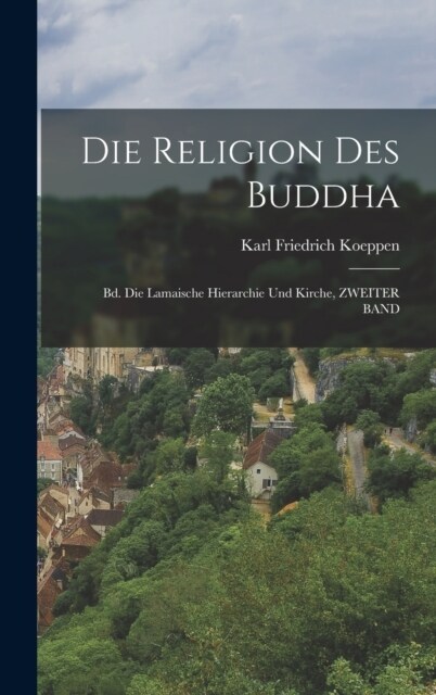 Die Religion Des Buddha: Bd. Die Lamaische Hierarchie Und Kirche, ZWEITER BAND (Hardcover)