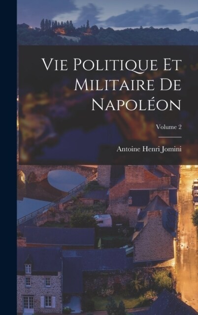 Vie Politique Et Militaire De Napol?n; Volume 2 (Hardcover)