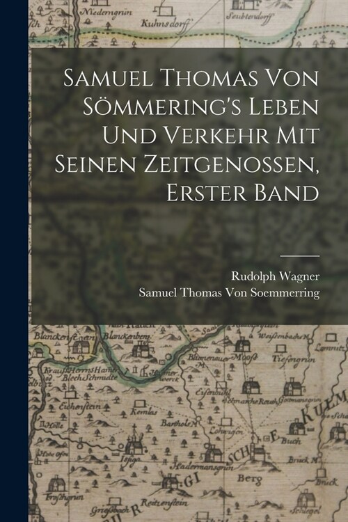 Samuel Thomas Von S?merings Leben Und Verkehr Mit Seinen Zeitgenossen, Erster Band (Paperback)