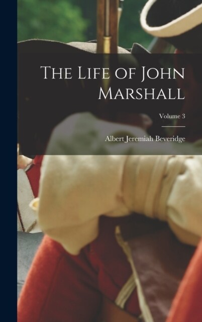 The Life of John Marshall; Volume 3 (Hardcover)