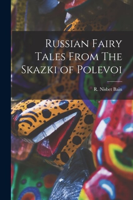 Russian Fairy Tales From The Skazki of Polevoi (Paperback)