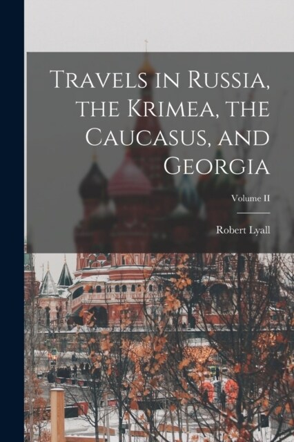 Travels in Russia, the Krimea, the Caucasus, and Georgia; Volume II (Paperback)