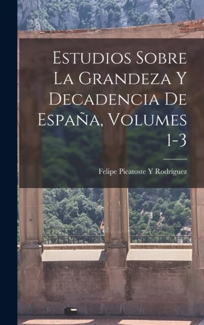 Estudios Sobre La Grandeza Y Decadencia De Espa?, Volumes 1-3 (Hardcover)