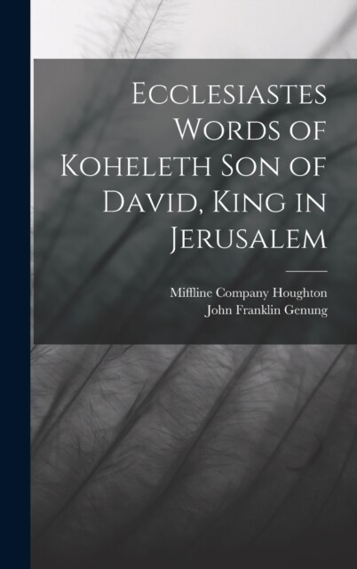 Ecclesiastes Words of Koheleth Son of David, King in Jerusalem (Hardcover)