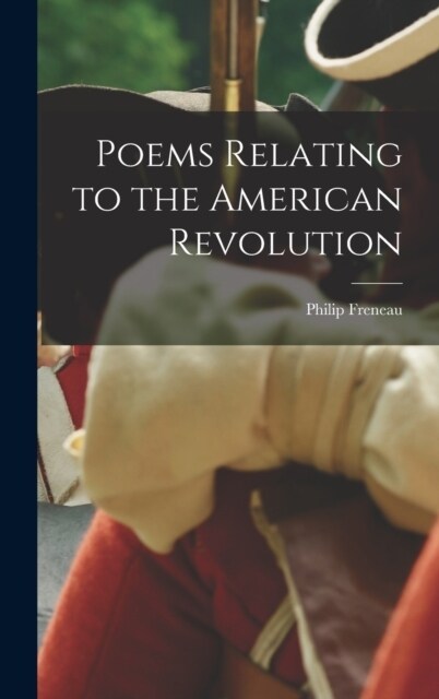 Poems Relating to the American Revolution (Hardcover)