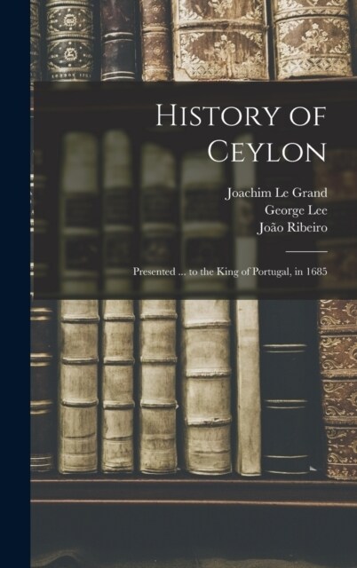 History of Ceylon: Presented ... to the King of Portugal, in 1685 (Hardcover)