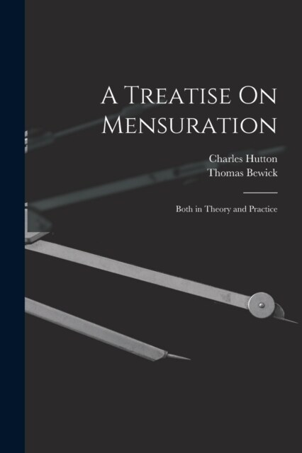A Treatise On Mensuration: Both in Theory and Practice (Paperback)
