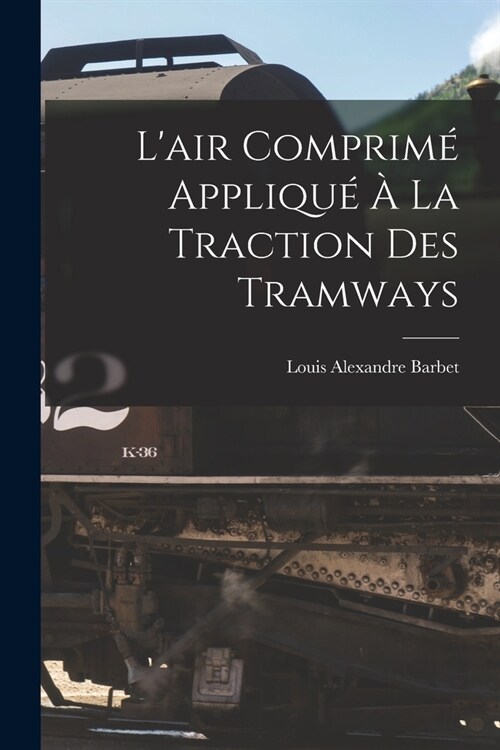 Lair Comprim?Appliqu??La Traction Des Tramways (Paperback)