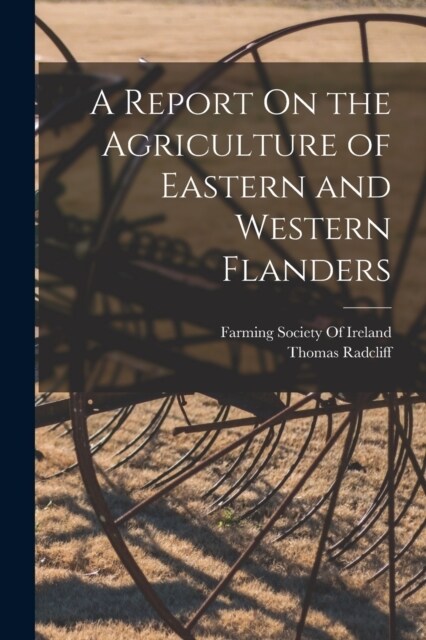 A Report On the Agriculture of Eastern and Western Flanders (Paperback)