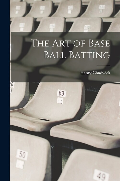 The art of Base Ball Batting (Paperback)