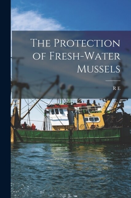 The Protection of Fresh-water Mussels (Paperback)