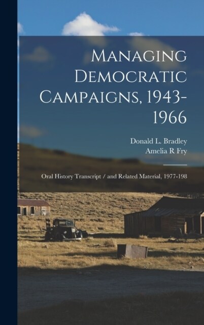 Managing Democratic Campaigns, 1943-1966: Oral History Transcript / and Related Material, 1977-198 (Hardcover)