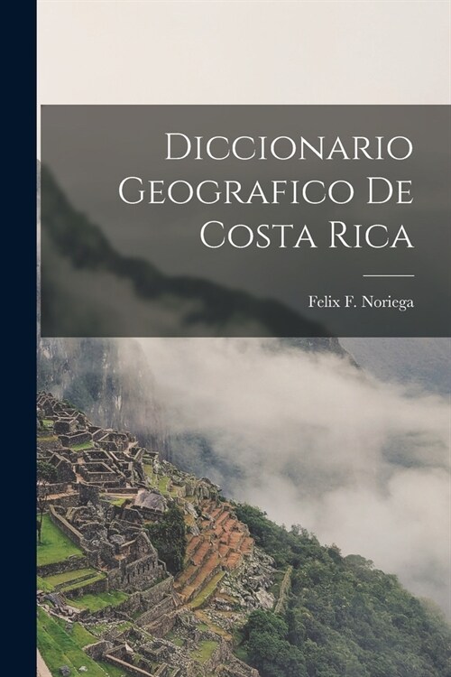 Diccionario Geografico de Costa Rica (Paperback)