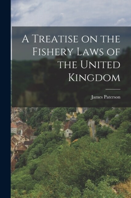 A Treatise on the Fishery Laws of the United Kingdom (Paperback)