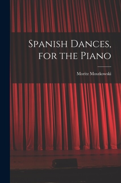 Spanish Dances, for the Piano (Paperback)