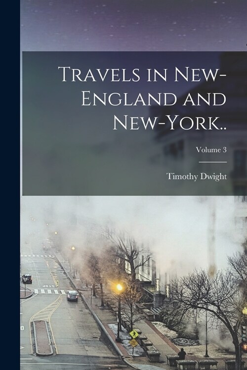 Travels in New-England and New-York..; Volume 3 (Paperback)
