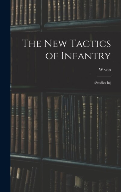 The new Tactics of Infantry: (studies in) (Hardcover)