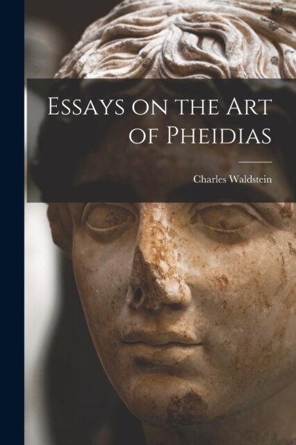 Essays on the art of Pheidias (Paperback)