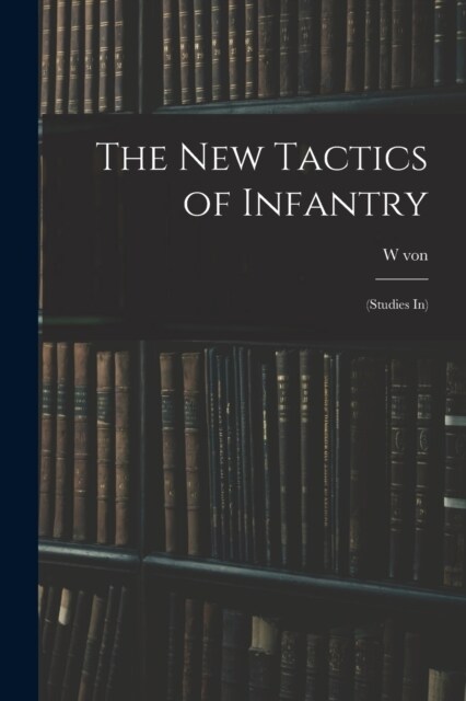 The new Tactics of Infantry: (studies in) (Paperback)