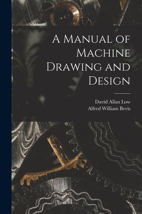 A Manual of Machine Drawing and Design (Paperback)