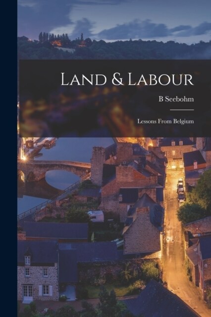 Land & Labour; Lessons From Belgium (Paperback)