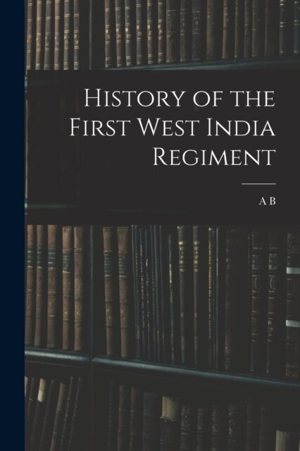 History of the First West India Regiment (Paperback)