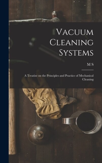 Vacuum Cleaning Systems: A Treatise on the Principles and Practice of Mechanical Cleaning (Hardcover)