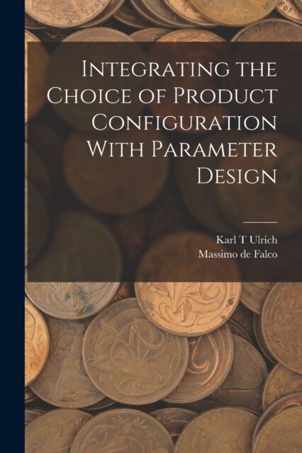 Integrating the Choice of Product Configuration With Parameter Design (Paperback)