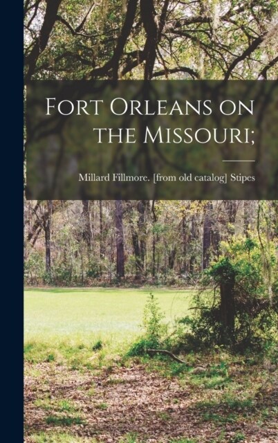 Fort Orleans on the Missouri; (Hardcover)